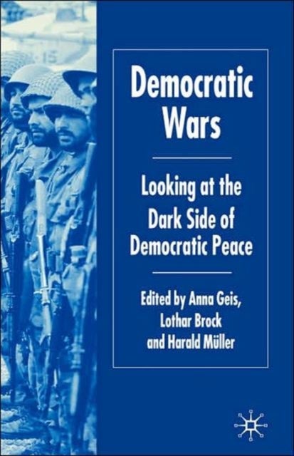Democratic Wars - Looking at the Dark Side of Democratic Peace