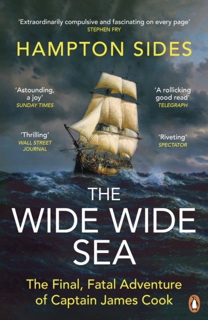 The Wide Wide Sea - The Final, Fatal Voyage of James Cook