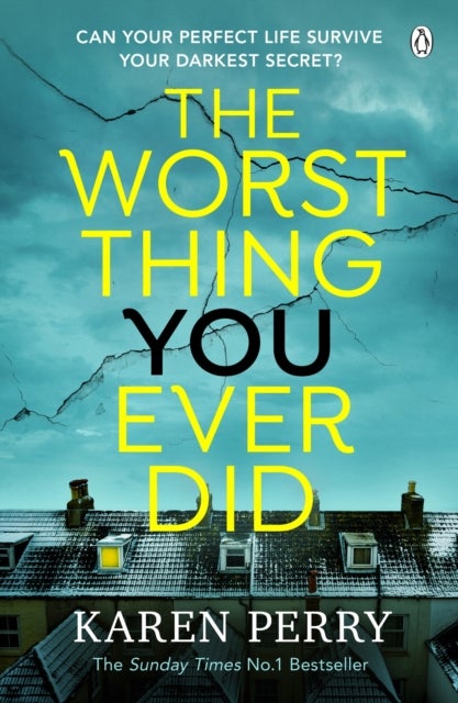 The Worst Thing You Ever Did - The gripping new thriller from Sunday Times bestselling author Karen Perry