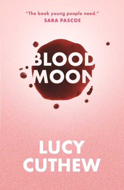 Blood Moon - Periods, sex and online shaming – an empowering, feminist YA novel that should be essential reading for all