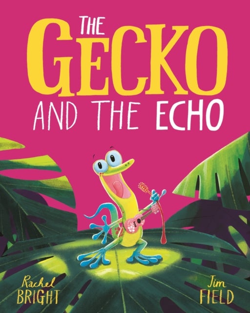 The Gecko and the Echo - From The World of Rachel Bright & Jim Field