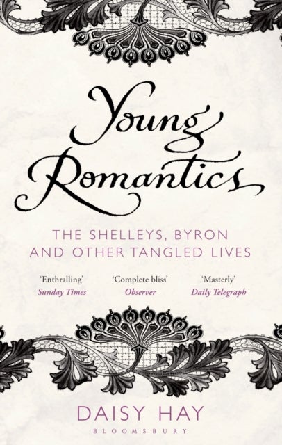 Young Romantics - The Shelleys, Byron and Other Tangled Lives
