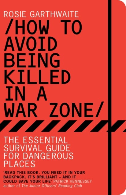 How to Avoid Being Killed in a War Zone - The Essential Survival Guide for Dangerous Places
