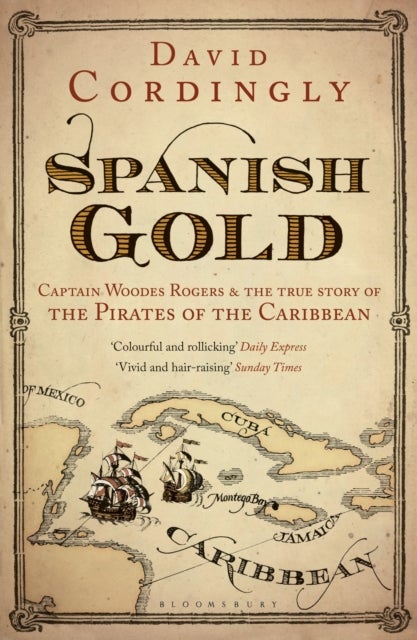 Spanish Gold - Captain Woodes Rogers and the True Story of the Pirates of the Caribbean