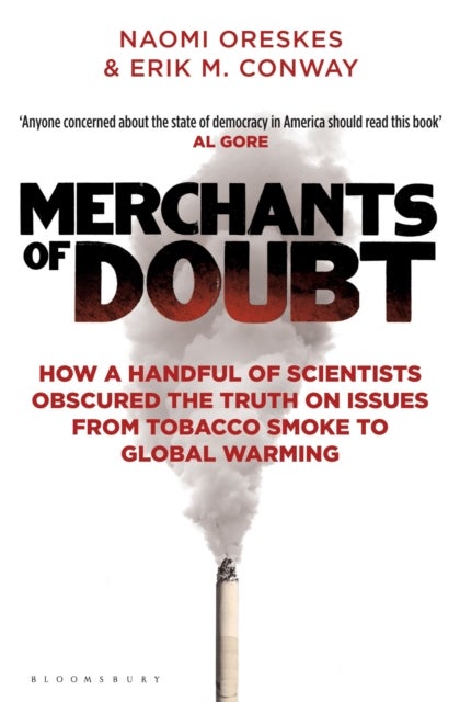 Merchants of Doubt - How a Handful of Scientists Obscured the Truth on Issues from Tobacco Smoke to Global Warming