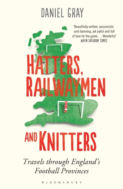 Hatters, Railwaymen and Knitters - Travels through England’s Football Provinces
