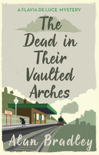 The Dead in Their Vaulted Arches - The gripping sixth novel in the cosy Flavia De Luce series