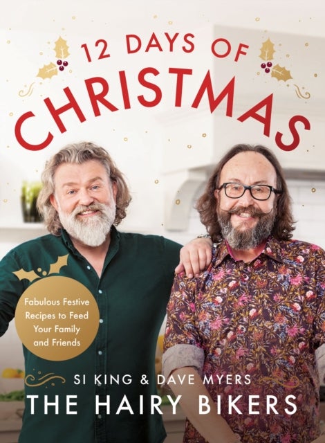 The Hairy Bikers' 12 Days of Christmas - Fabulous Festive Recipes to Feed Your Family and Friends