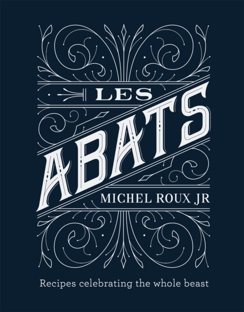 Les Abats - Recipes celebrating the whole beast