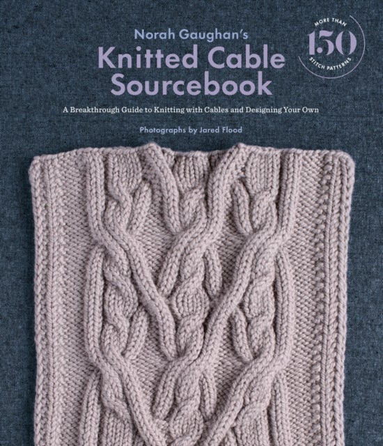 Norah Gaughan's Knitted Cable Sourcebook - A Breakthrough Guide to Knitting with Cables and Designing Your Own