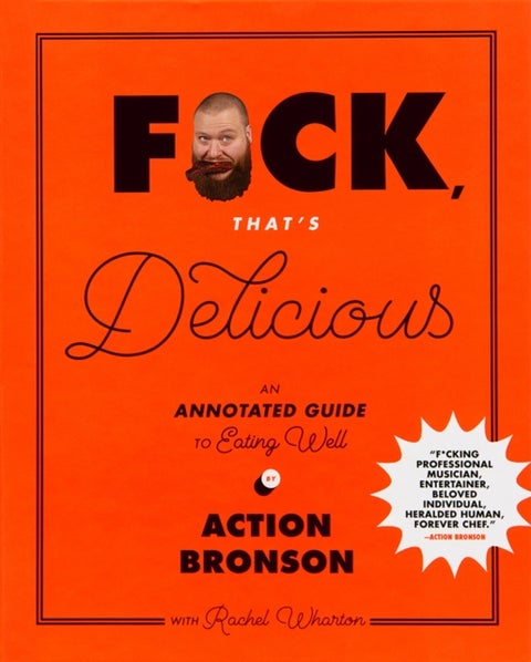 F*ck, That's Delicious - An Annotated Guide to Eating Well