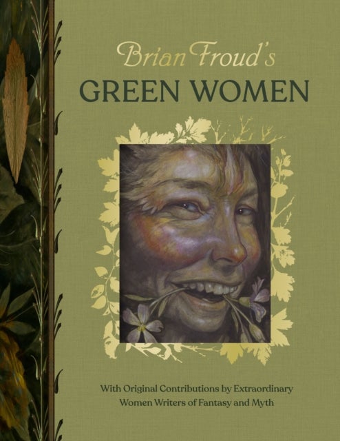 Brian Froud’s Green Women - With Original Contributions by Extraordinary Women Writers of Fantasy and Myth