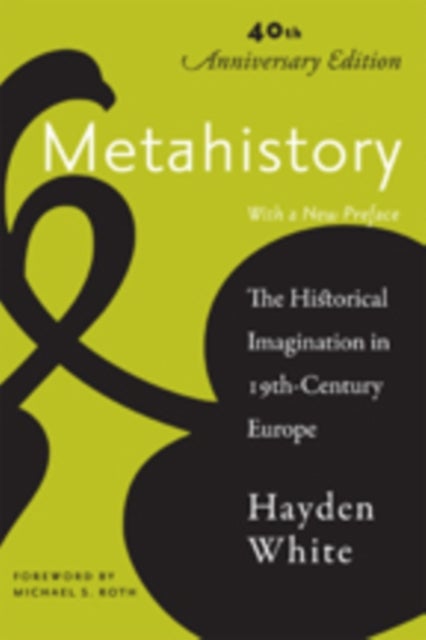 Metahistory - The Historical Imagination in Nineteenth-Century Europe