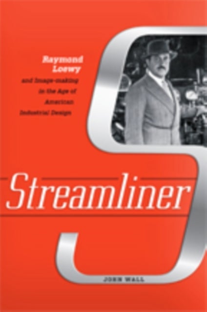 Streamliner - Raymond Loewy and Image-making in the Age of American Industrial Design