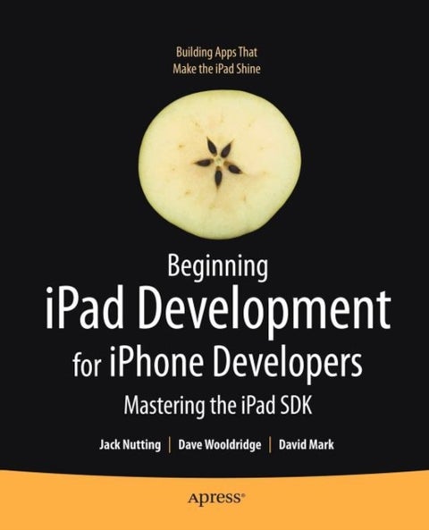 Beginning iPad Development for iPhone Developers - Mastering the iPad SDK
