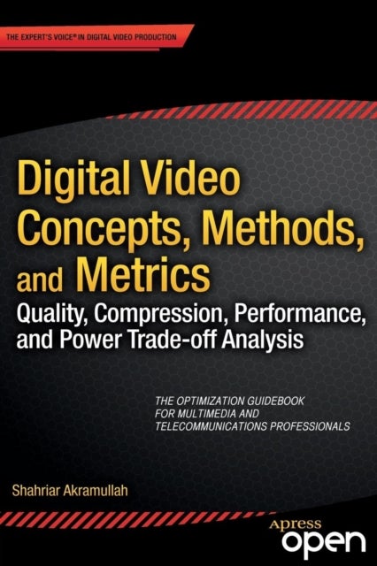 Digital Video Concepts, Methods, and Metrics - Quality, Compression, Performance, and Power Trade-off Analysis