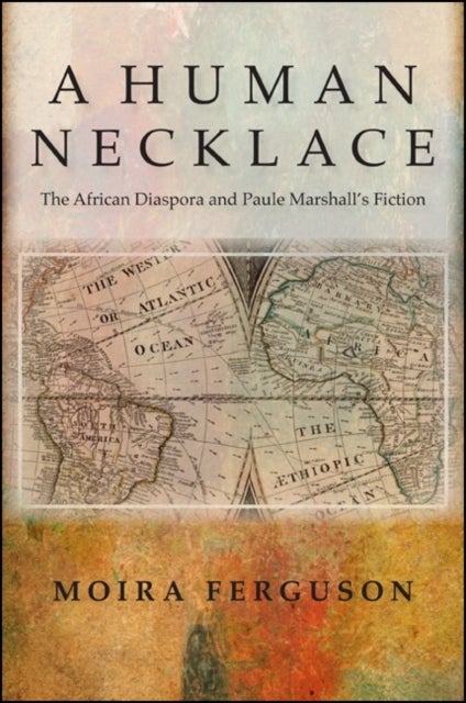 A Human Necklace - The African Diaspora and Paule Marshall's Fiction