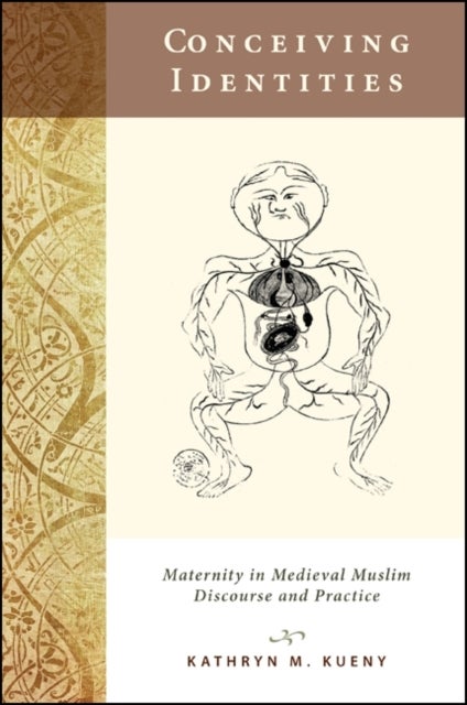 Conceiving Identities - Maternity in Medieval Muslim Discourse and Practice
