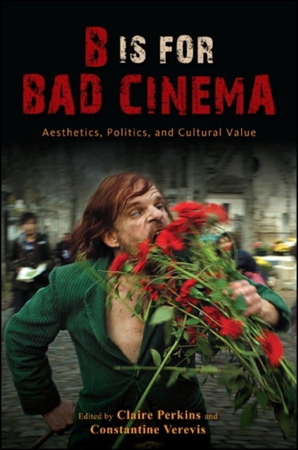 B Is for Bad Cinema - Aesthetics, Politics, and Cultural Value