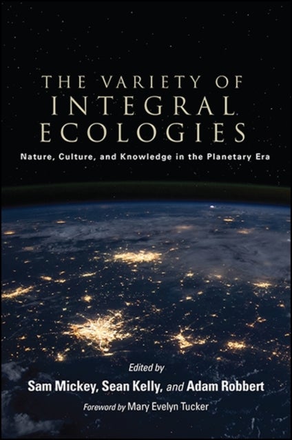 The Variety of Integral Ecologies - Nature, Culture, and Knowledge in the Planetary Era