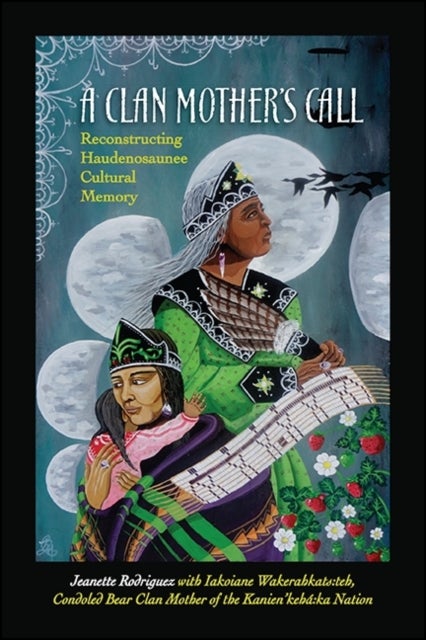 A Clan Mother's Call - Reconstructing Haudenosaunee Cultural Memory