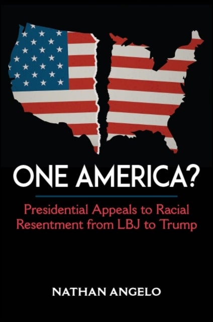 One America? - Presidential Appeals to Racial Resentment from LBJ to Trump