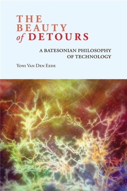 The Beauty of Detours - A Batesonian Philosophy of Technology