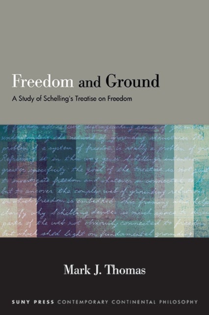Freedom and Ground - A Study of Schelling's Treatise on Freedom