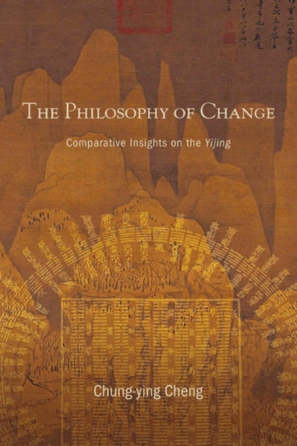 The Philosophy of Change - Comparative Insights on the Yijing