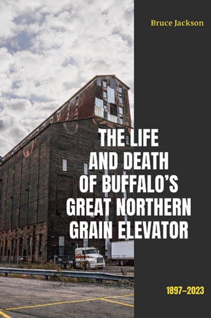 The Life and Death of Buffalo's Great Northern Grain Elevator - 1897-2023