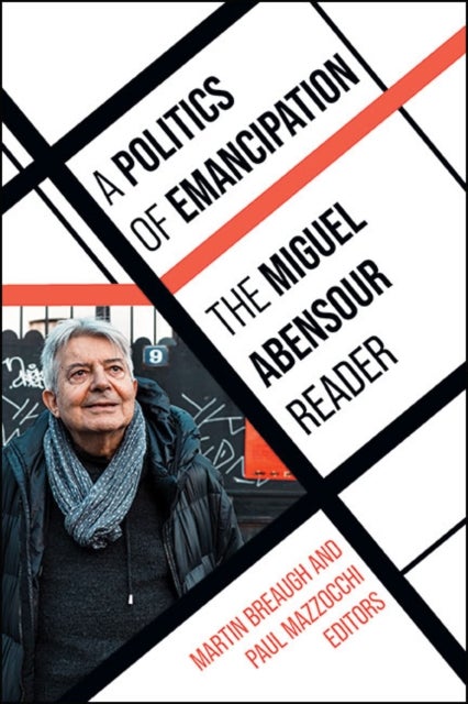 A Politics of Emancipation - The Miguel Abensour Reader