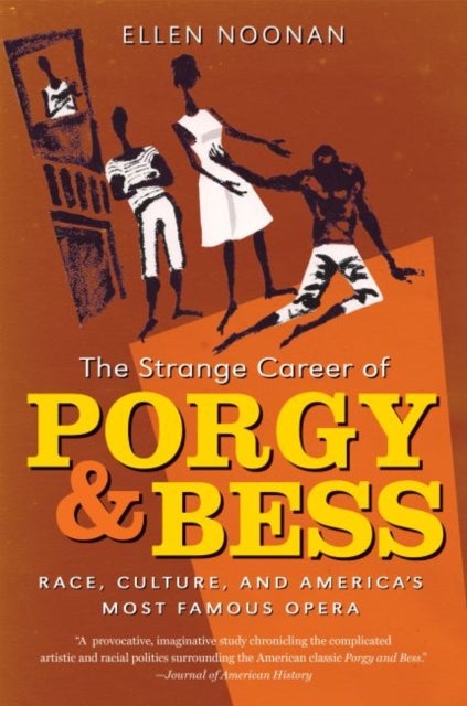 The Strange Career of Porgy and Bess - Race, Culture, and America's Most Famous Opera