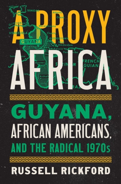 A Proxy Africa - Guyana, African Americans, and the Radical 1970s