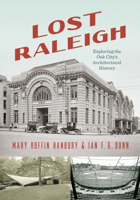 Lost Raleigh - Exploring the Oak City's Architectural History