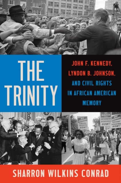The Trinity - John F. Kennedy, Lyndon B. Johnson, and Civil Rights in African American Memory