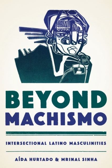 Beyond Machismo - Intersectional Latino Masculinities