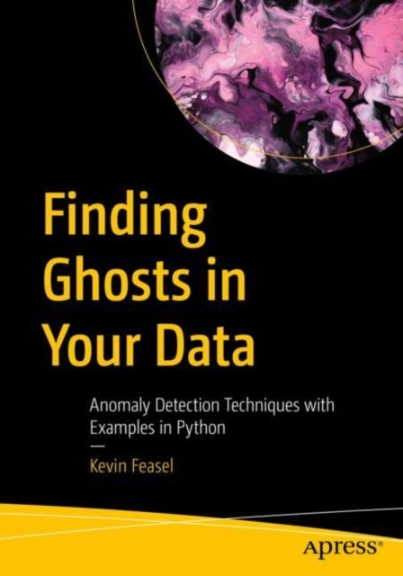 Finding Ghosts in Your Data - Anomaly Detection Techniques with Examples in Python