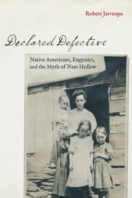Declared Defective - Native Americans, Eugenics, and the Myth of Nam Hollow