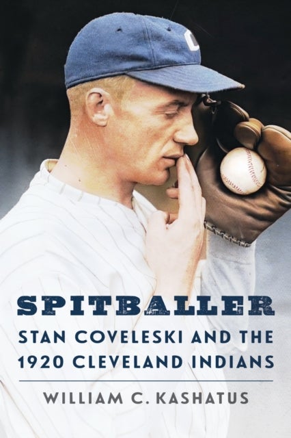 Spitballer - Stan Coveleski and the 1920 Cleveland Indians