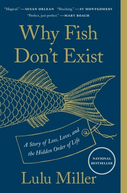 Why Fish Don`t Exist - A Story of Loss, Love, and the Hidden Order of Lif