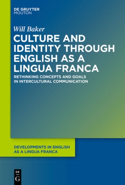Culture and Identity through English as a Lingua Franca - Rethinking Concepts and Goals in Intercultural Communication