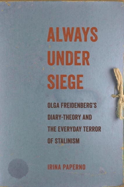 Always Under Siege - Olga Freidenberg's Diary-Theory and the Everyday Terror of Stalinism
