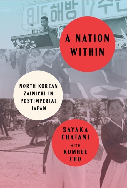 A Nation Within - North Korean Zainichi in Postimperial Japan