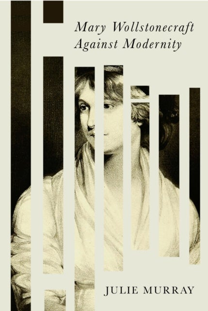 Mary Wollstonecraft Against Modernity
