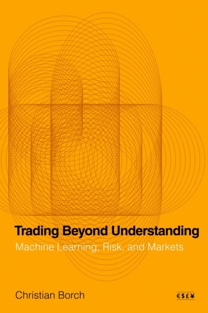 Trading Beyond Understanding - Machine Learning, Risk, and Markets