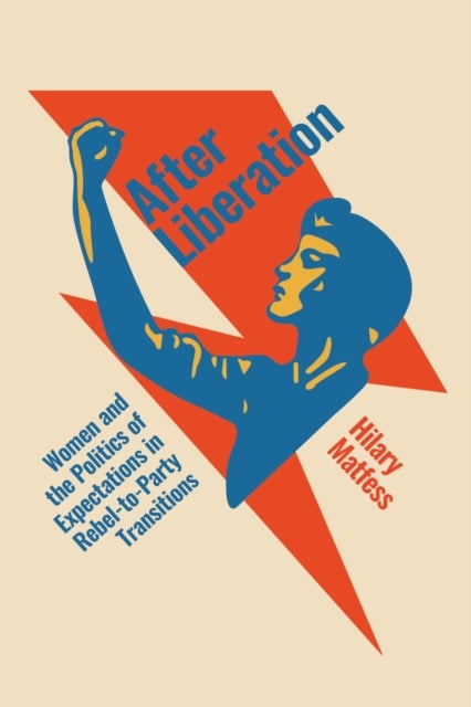 After Liberation - Women and the Politics of Expectations in Rebel-to-Party Transitions