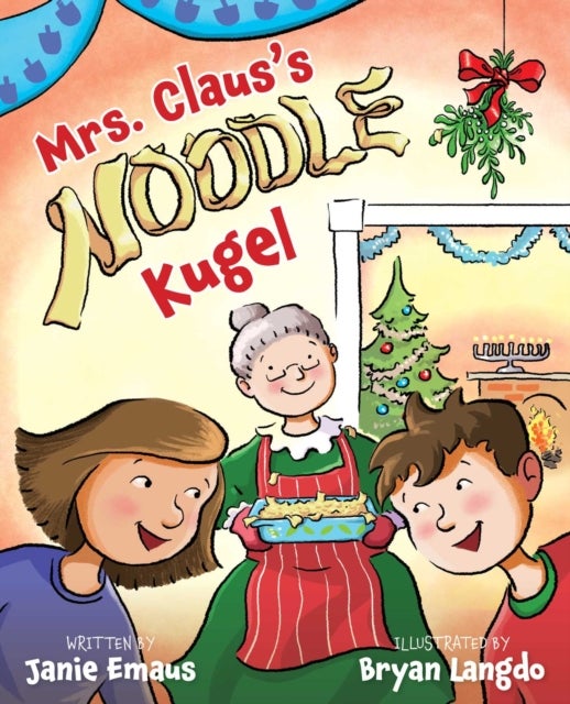 Mrs. Claus's Noodle Kugel - An Interfaith Story about Christmas and Chanukah