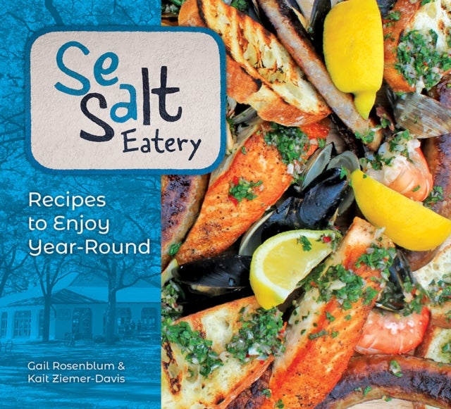 Sea Salt Eatery - Recipes to Enjoy Year-Round