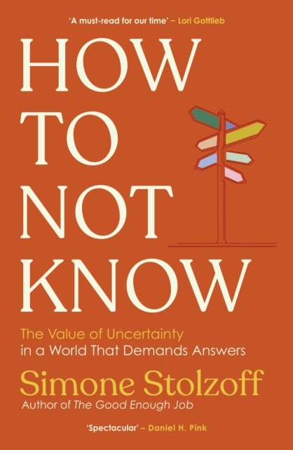 How to Not Know - The Value of Uncertainty in a World that Demands Answers