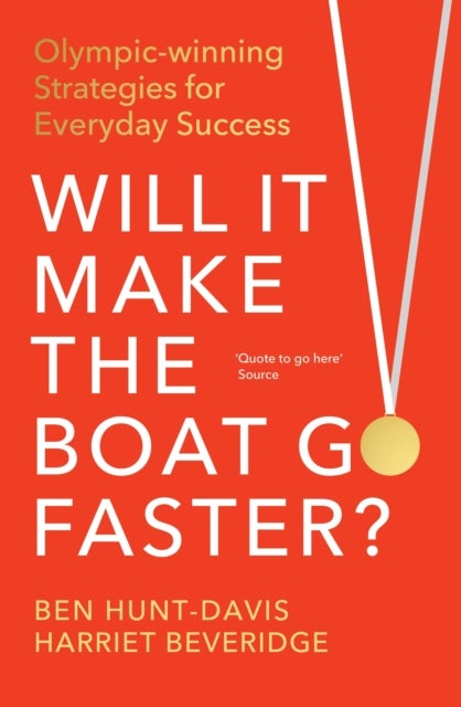 Will It Make the Boat Go Faster - Olympic-winning Strategies for Everyday Success